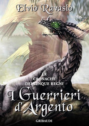 9788863662252 I guerrieri d'argento. Le cronache dei cinque regni - Elvio Ravasi