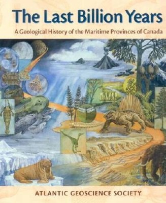 The Last Billion Years: A Geological History of the Maritime Provinc - VERY GOOD