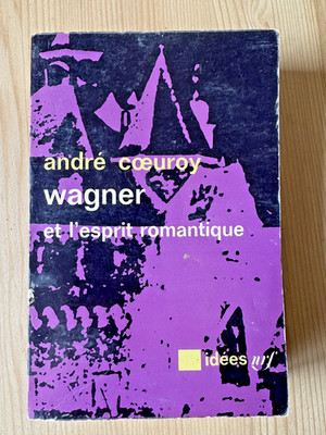 André Coeuroy * Wagner und der romantische Geist * Gallimard Ideen 1965