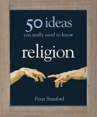 50 Ideas You Really Need to Know 50 Ideas You Really Need to Know Religion Peter