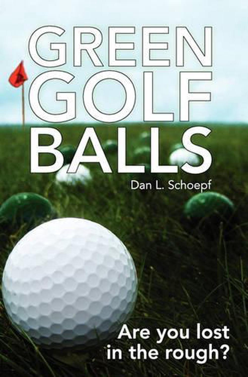 Green Golf Balls: Are you lost in the rough? by Dan L. Schoepf (English) Paperba