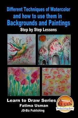 Different Techniques of Watercolor and how to use them in Backgrounds and Painti
