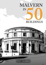 Malvern in 50 Buildings by Paul Harris (Paperback Book)