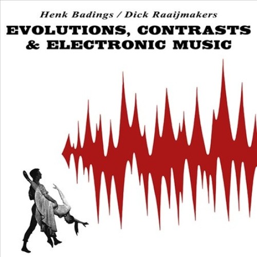 Evolutions Contrasts & Electronic Music by BADINGS,HENK / RAAIJMAKERS,DICK