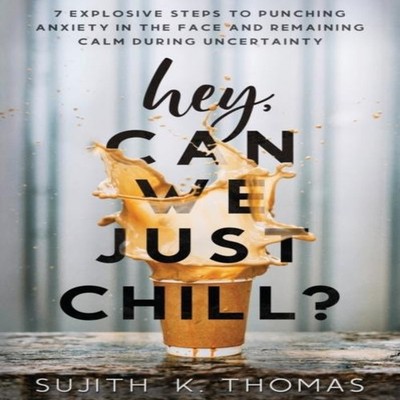 Hey Can We Just Chill? 7 Explosive Steps To Punching Anxiety In T