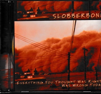 Slobberbone / Everything you thought was right was wrong today (NEU)