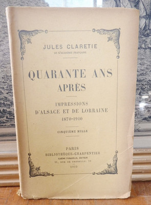 Vierzig Jahre später. Impressionen aus dem Elsass - Lothringen 1870-1910 (J. Claretie) 1910