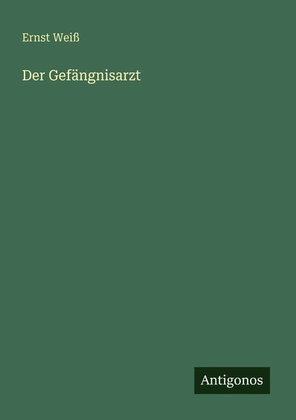 Der GefäNgnisarzt Ernst Weiß Taschenbuch Deutsch 2025 Antigonos Verlag-image