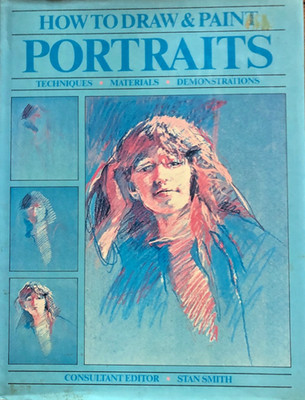 How to Draw & Paint Portraits, Step by Step Lessons, Stan Smith Editor, 1986