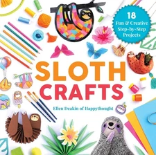 Sloth Crafts: 18 Fun & Creative Step-by-Step Projects (Creature Crafts) by Deak,