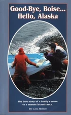 Good-Bye, Boise...Hello, Alaska by Holmes, Cora