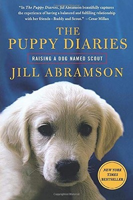 The Puppy Diaries: Raising a Dog Named Scout by Abramson, Jill