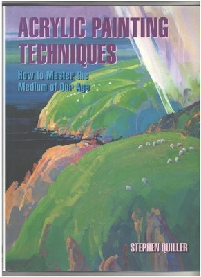 Acrylic Painting Techniques: How to Master the Me by Quiller, Stephen 0823001059