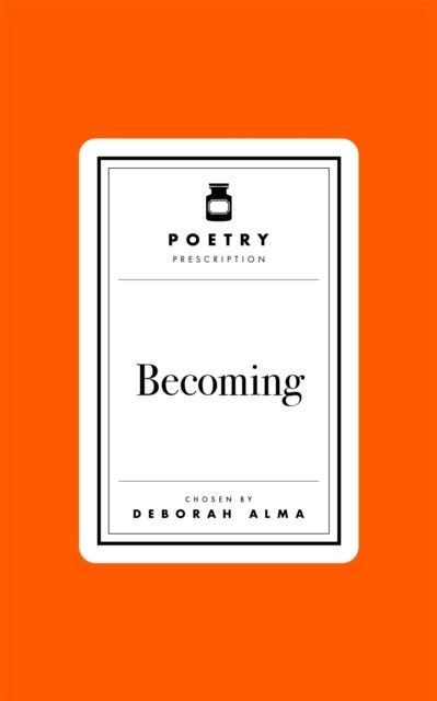 Poetry Prescription: Becoming by Deborah Alma (Hardback Book)