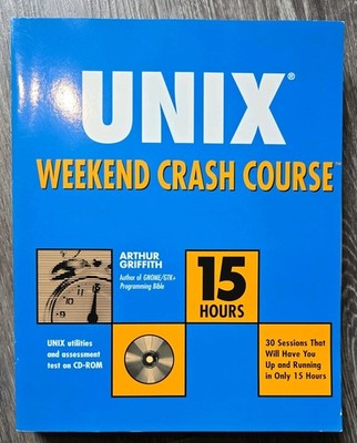 UNIX Weekend Crash Course - 15 Hours -With CD-ROM by Arthur Griffith - VGC