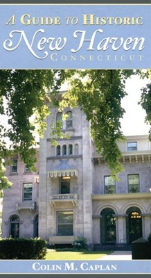 NEW The History Press A Guide to Historic New Haven, Connecticut, CT 97815962924
