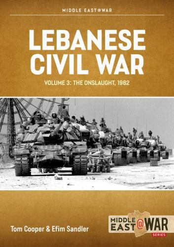 Lebanese Civil War : Volume 3: Moving to War, 4-7 June 1982 by Tom Cooper and...