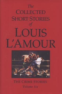 The Collected Short Stories of Louis l'Amour, Volume 6: The Crime Stories