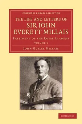 The Life and Letters of Sir John Everett Millais - Volume 1 John Guille Millais
