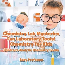 Baby Professor Chemistry Lab Mysteries, Fun Laboratory Tools! Chemis (Paperback)