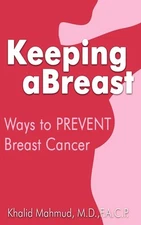 Keeping aBreast: Ways to PREVENT Breast Cancer by Mahmud M D