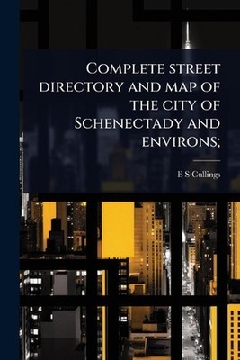 Complete street directory and map of the city of Schenectady and environs; by E.