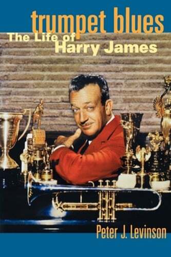 Trumpet Blues: The Life of Harry James by Peter Levinson: Used