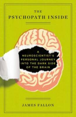 The Psychopath Inside: A Neuroscientist's Personal Journey into the Dark  - GOOD