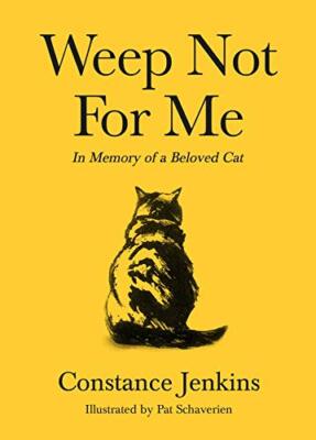 Weep Not for Me: In Memory of a Beloved Cat by Jenkins, Schaverien New..