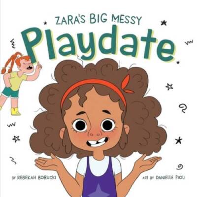 Zaras Big Messy Playdate - Paperback By Borucki, Rebekah - GOOD