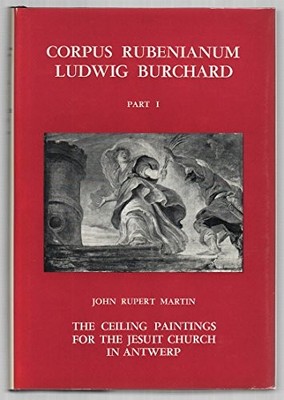 CORPUS RUBENIANUM LUDWIG BURCHARD; THE CEILING PAINTINGS By John Rupert Martin