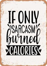METAL SIGN - If Only Sarcasm Burned Calories - 2 - Vintage Rusty Look