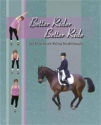 Better Rider, Better Ride: Get Fit to Create Riding Breakthroughs Linda Schultz