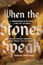 When the Stones Speak: The Remarkable Discovery of the City of David and What Is