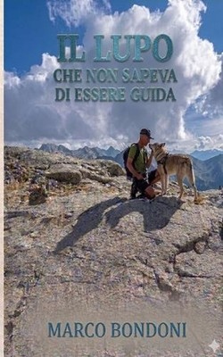 Il lupo che non sapeva di essere guida by Marco Bondoni (Italian) Paperback Book