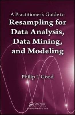 Practitioner's Guide to Resampling for Data Analysis, Data Mining, and Modeli...