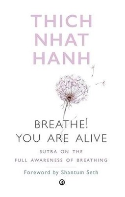 Breathe! You Are Alive: Sutra on the Full Awareness of Breathing