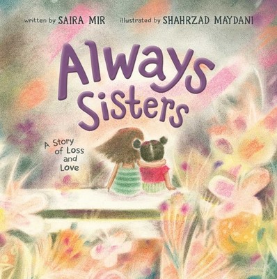 Always Sisters: A Story of Loss and Love - Mir, Saira|Maydani, Shahrzad - Go...