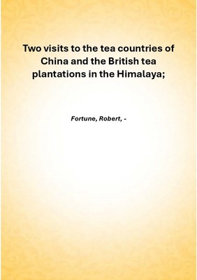 Two visits to the tea countries of China and the British tea plantat [Hardcover]