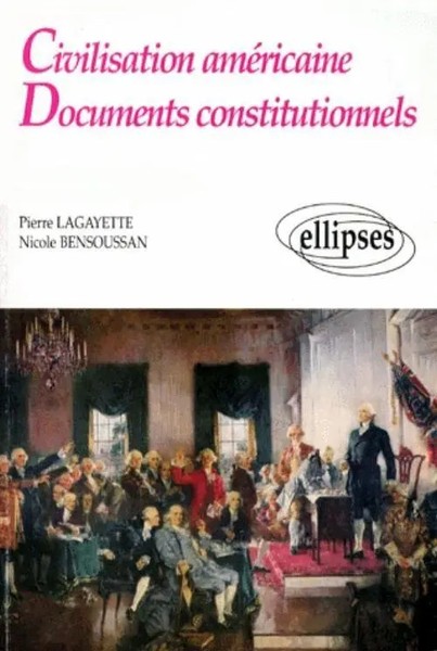 Pierre Lagayette (U. A.) | Civilisation AméRicaine - Documents Constitutionnels-image