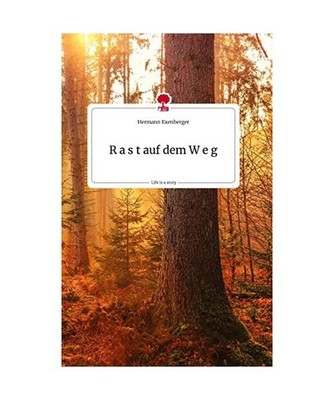 R a s t auf dem W e g. Life is a Story - story.one, Exenberger, Hermann