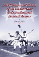 The Origins and History of the All-American Girls Professional Baseball League b