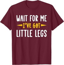 Wait for Me I've got Little Legs Funny Short Legs Jokes T-Shirt