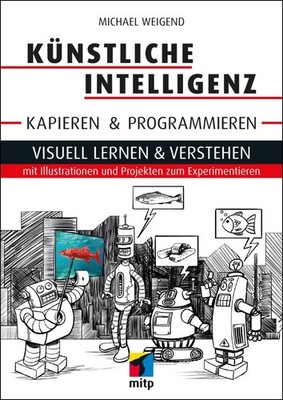 Michael Weigend Künstliche Intelligenz kapieren & programmieren