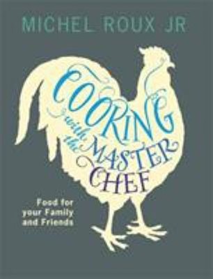 Cooking with the Master Chef : Food for Your Family and Friends P