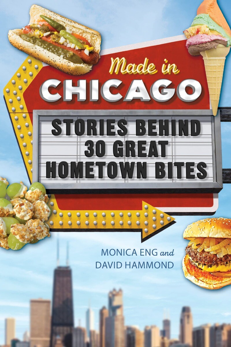Made in Chicago: Stories Behind 30 Great Hometown Bites Paperback