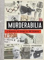 Harold Schechter - Murderabilia A History Of Crime In 100 Objects - - G245Z