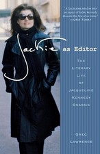 Jackie as Editor: The Literary Life of Jacqueline Kennedy Onassis by Greg Lawren