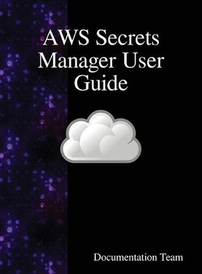 AWS Secrets Manager User Guide by Documentation Team (English) Hardcover Book