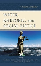 Water, Rhetoric, and Social Justice: A Critical Confluence by Casey R. Schmitt (